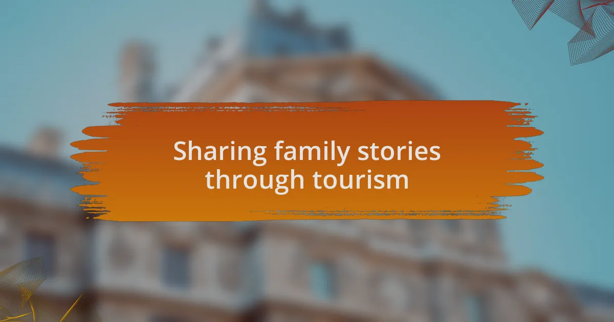 Sharing family stories through tourism