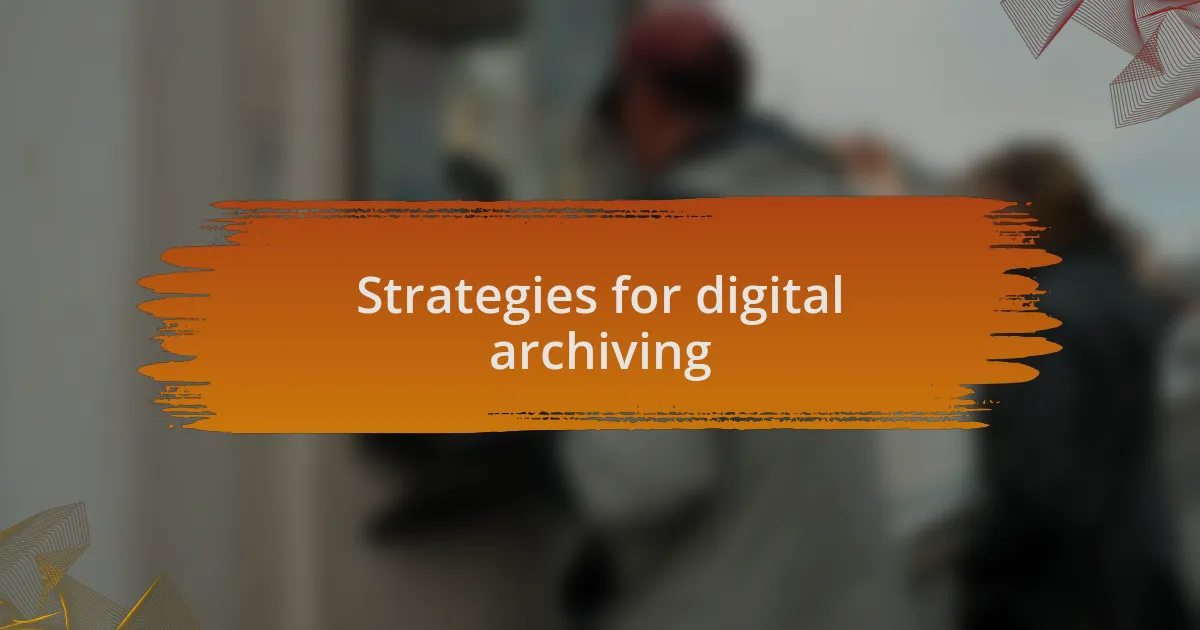 Strategies for digital archiving