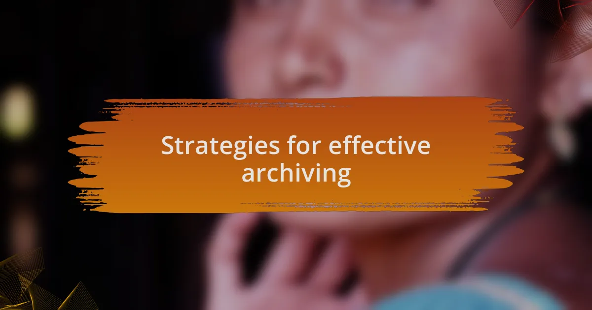 Strategies for effective archiving