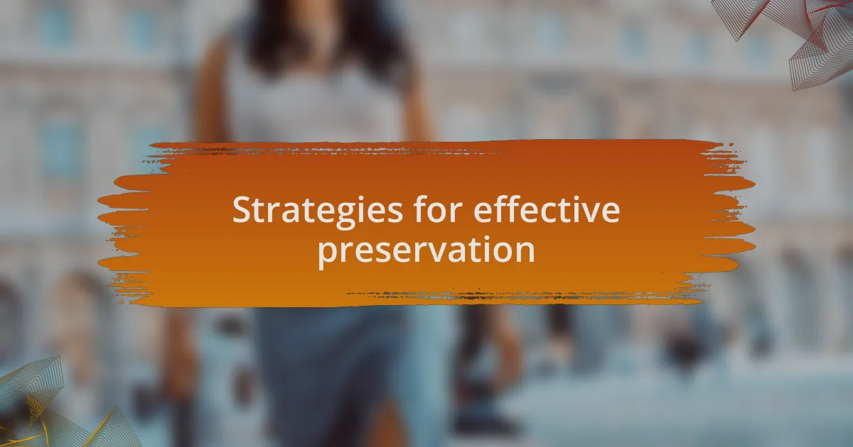 Strategies for effective preservation