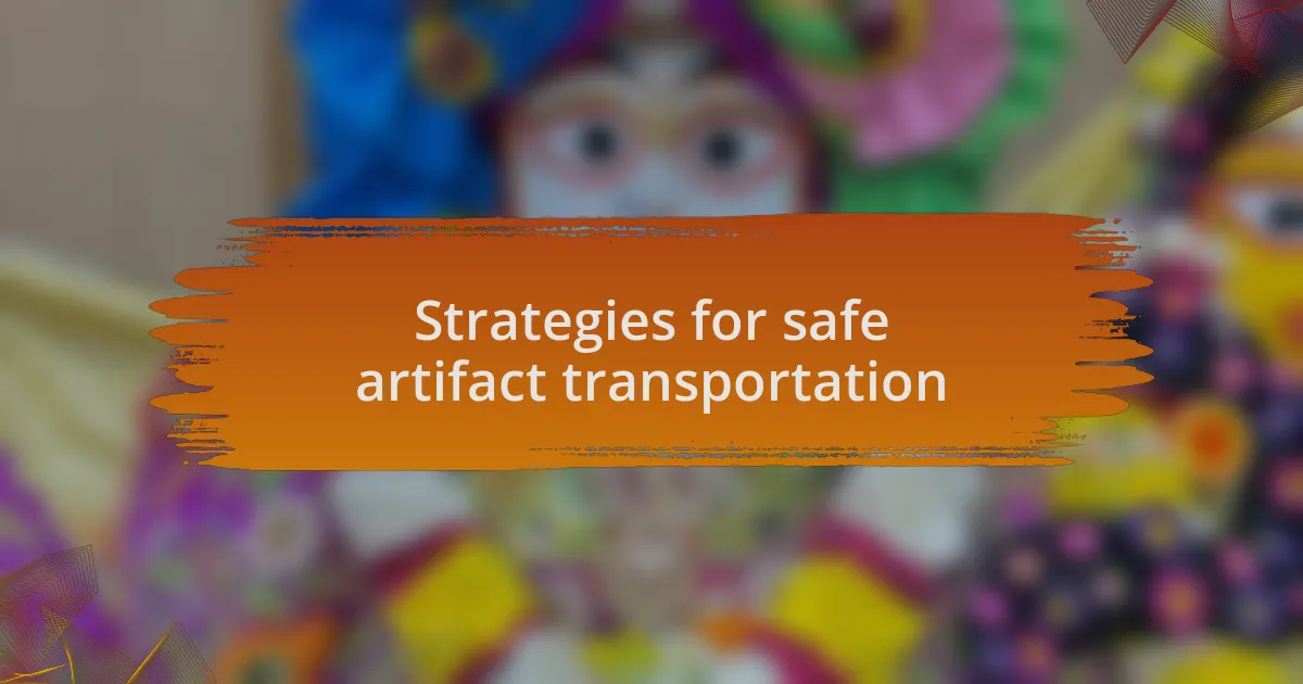 Strategies for safe artifact transportation