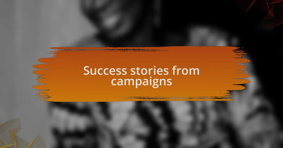 Success stories from campaigns