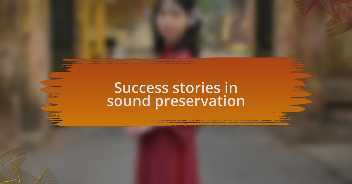 Success stories in sound preservation