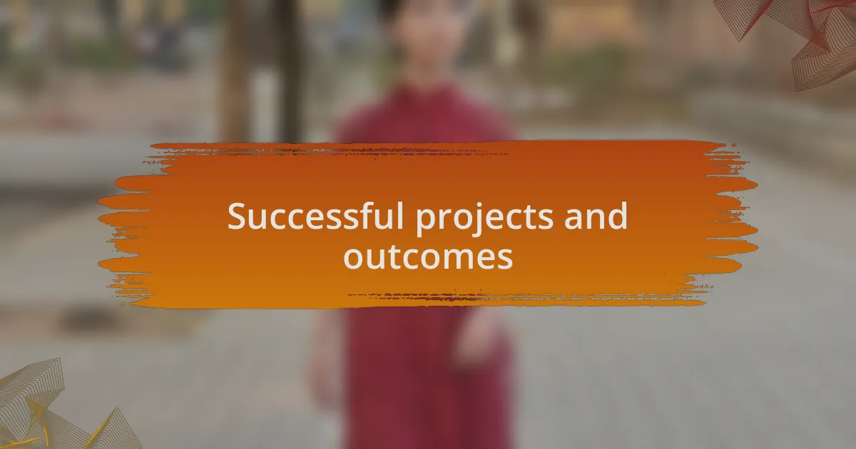 Successful projects and outcomes