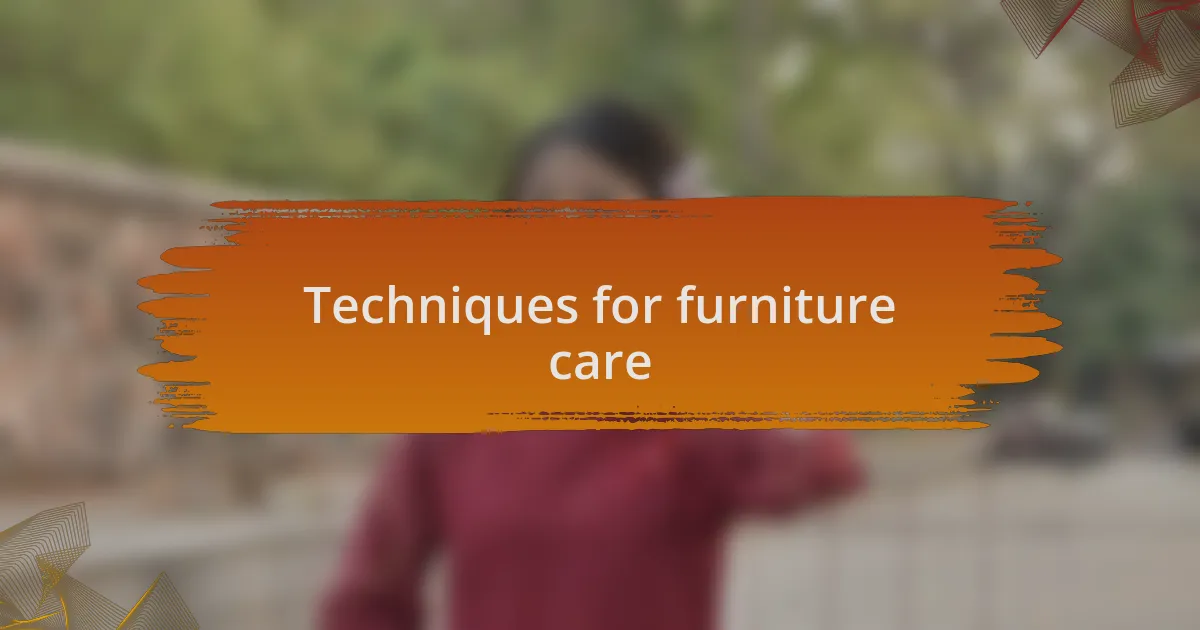 Techniques for furniture care
