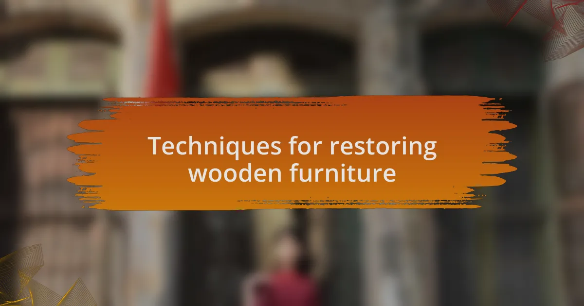 Techniques for restoring wooden furniture