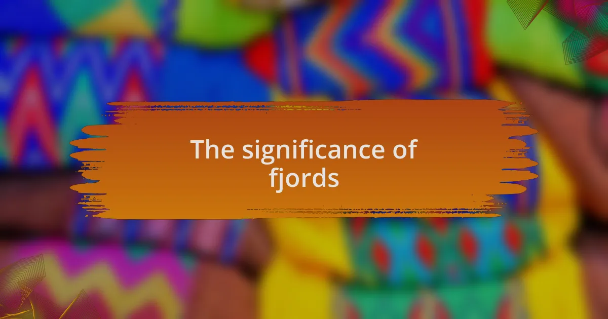 The significance of fjords