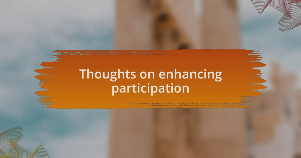 Thoughts on enhancing participation