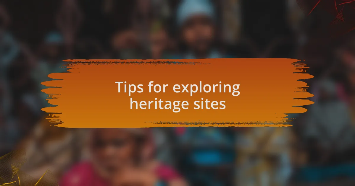Tips for exploring heritage sites