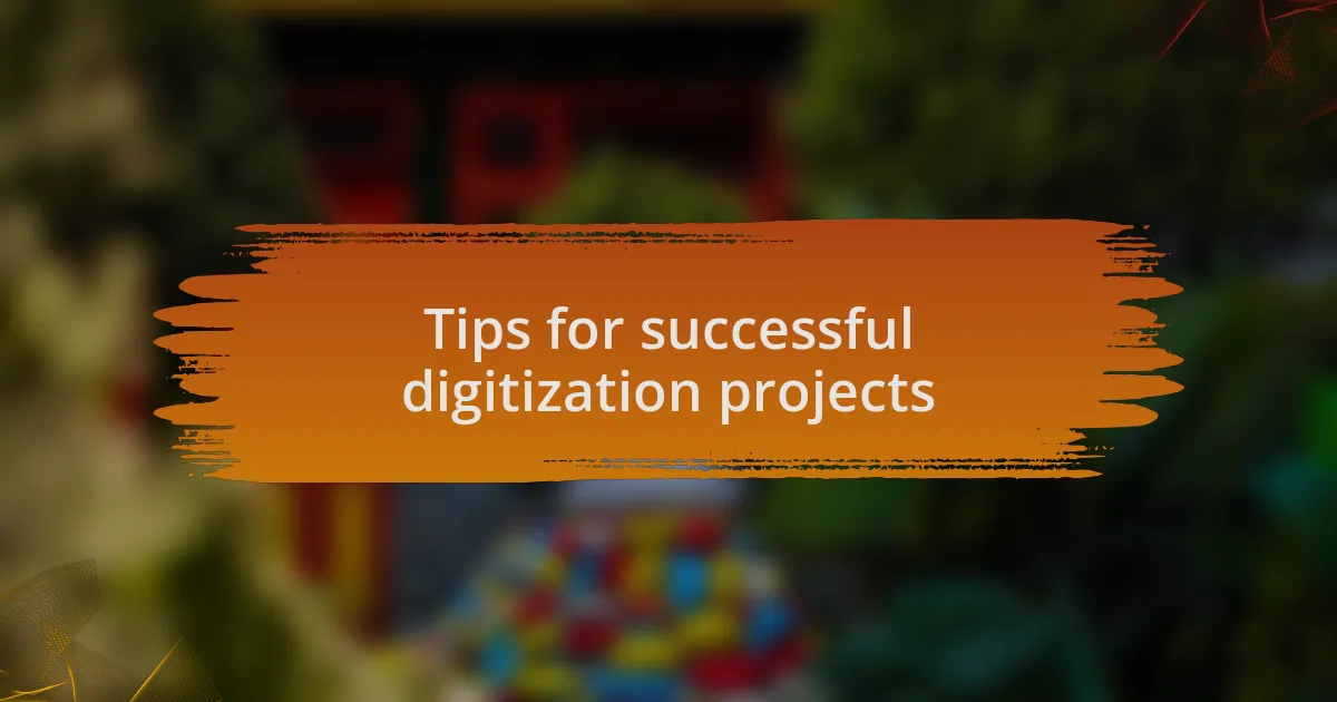 Tips for successful digitization projects