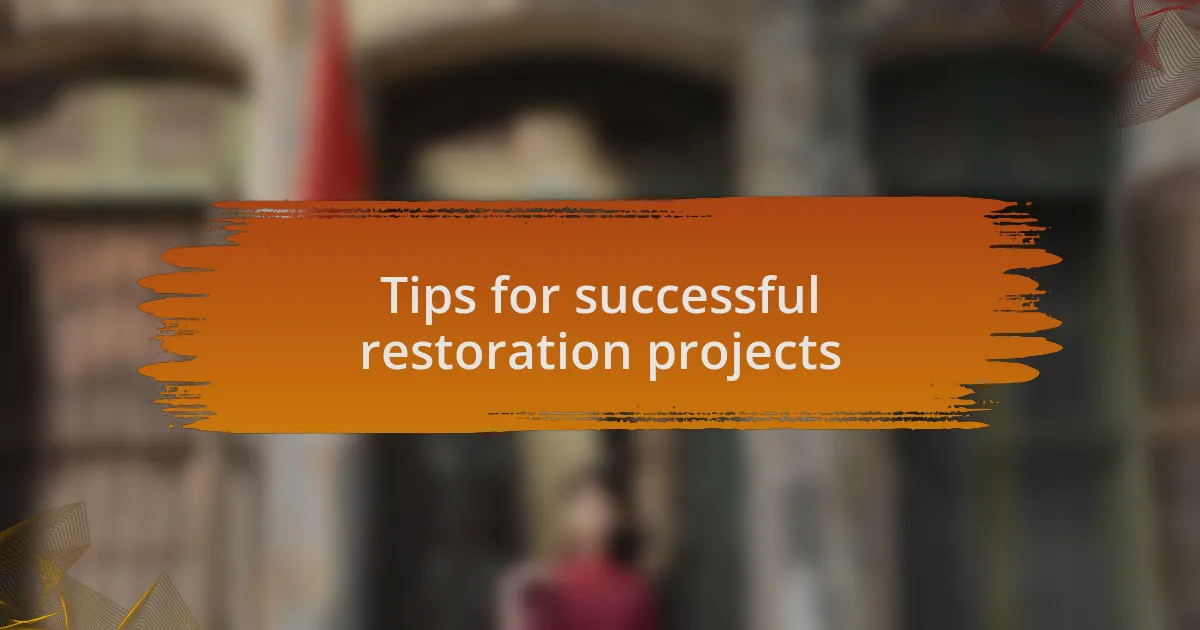 Tips for successful restoration projects