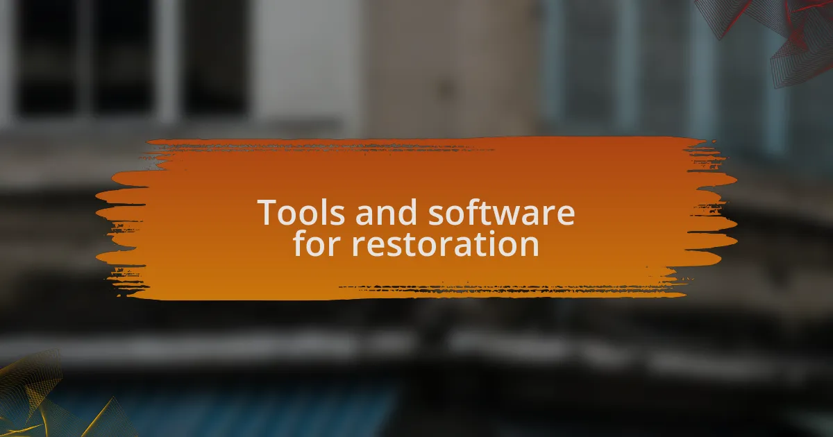 Tools and software for restoration