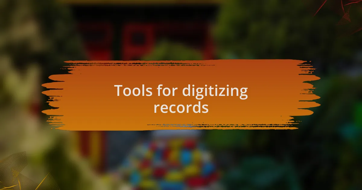 Tools for digitizing records