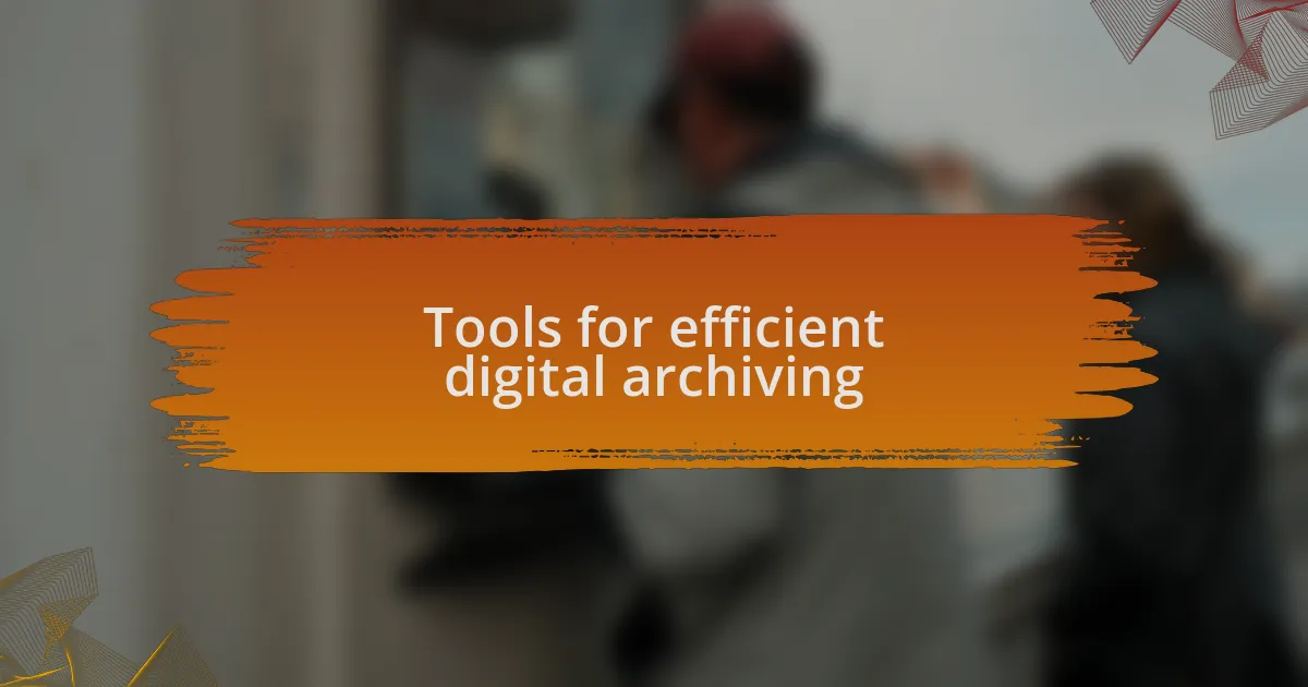 Tools for efficient digital archiving