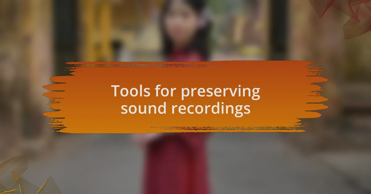 Tools for preserving sound recordings