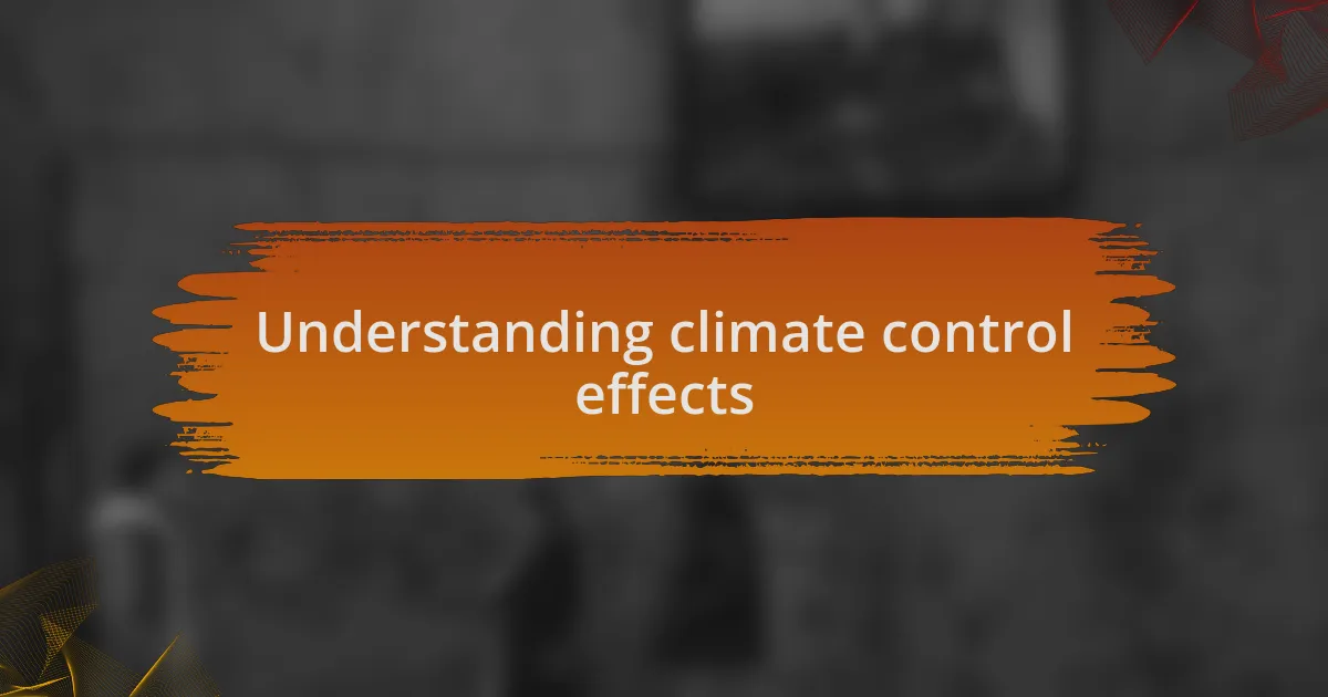 Understanding climate control effects