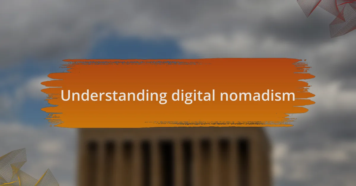 Understanding digital nomadism