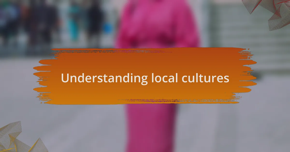 Understanding local cultures