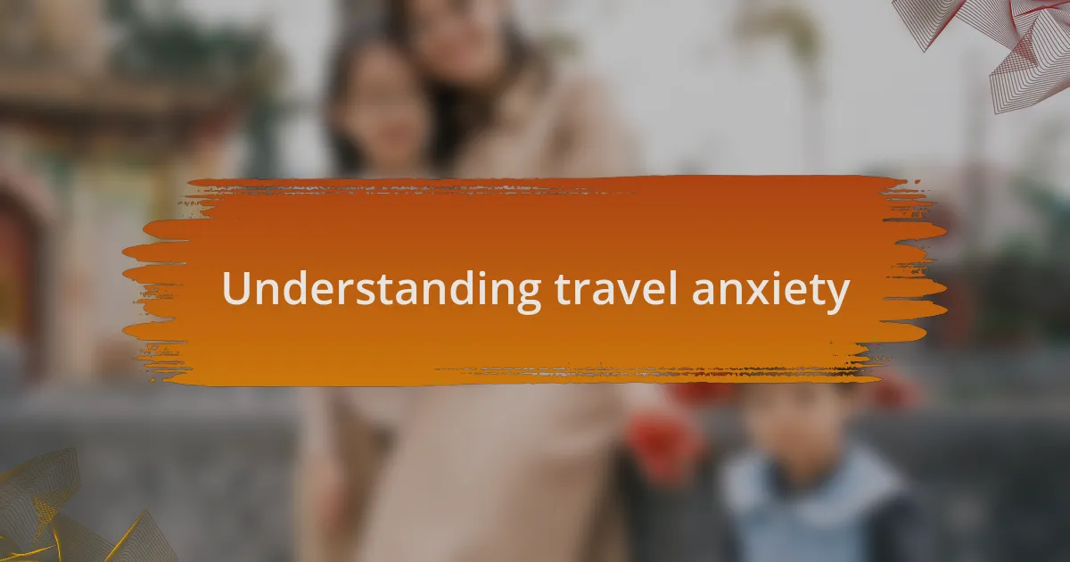 Understanding travel anxiety